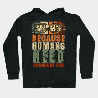 Artificial intelligence funny quote A.I. because humans need upgrades too Hoodie